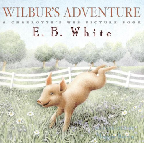 Stock image for Wilbur's Adventure: A Charlotte's Web Picture Book for sale by Adagio Books