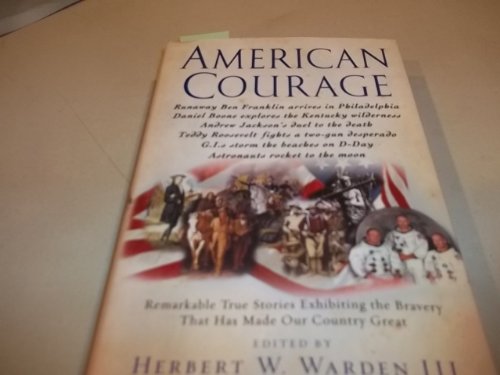 Beispielbild fr American Courage: Remarkable True Stories Exhibiting the Bravery That Has Made Our Country Great zum Verkauf von Wonder Book