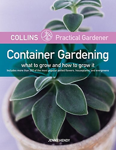 Imagen de archivo de Collins Practical Gardener: Container Gardening: What to Grow and How to Grow It (HarperCollins Practical Gardener) a la venta por Wonder Book
