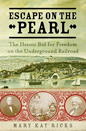 Escape on the Pearl: The Heroic Bid for Freedom on the Underground Railroad - Ricks, Mary Kay