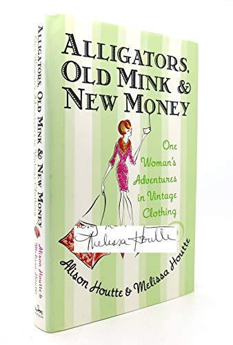 Beispielbild fr Alligators, Old Mink and New Money : One Woman's Adventures in Vintage Clothing zum Verkauf von Better World Books: West