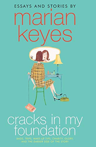 9780060787035: Cracks In My Foundation: Bags, Trips, Make-up Tips, Charity, Glory And The Darker Side Of The Story: Bags, Trips, Make-up Tips, Charity, Glory, and ... the Story: Essays and Stories by Marian Keyes