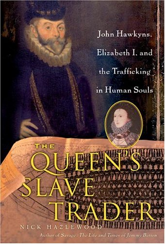 9780060787264: Queen's Slave Trader: Jack Hawkyns, Elizabeth I, and the Trafficking in Human Souls