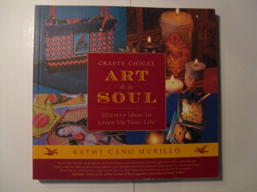 Imagen de archivo de Crafty Chica's Art de la Soul: Glittery Ideas to Liven Up Your Life a la venta por Wonder Book