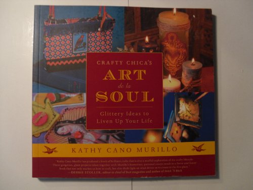 9780060789428: Crafty Chica's Art de la Soul: Glittery Ideas to Liven Up Your Life