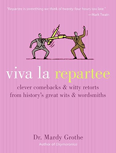 Beispielbild fr Viva la Repartee : Clever Comebacks and Witty Retorts from History's Great Wits and Wordsmiths zum Verkauf von Better World Books