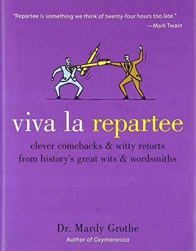 Stock image for Viva la Repartee: Clever Comebacks and Witty Retorts from History's Great Wits and Wordsmiths for sale by SecondSale