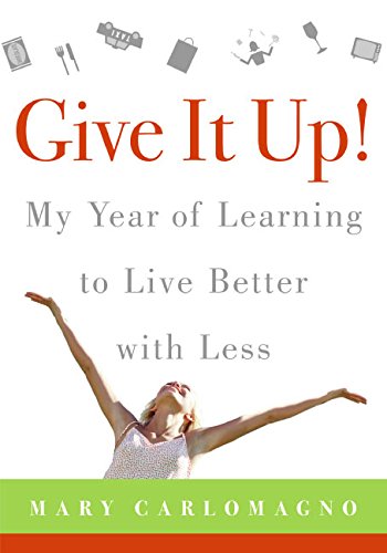 9780060789800: Give It Up!: My Year of Learning to Live Better With Less