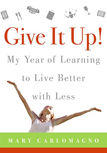 Stock image for Give It Up!: My Year of Learning to Live Better with Less for sale by Gulf Coast Books