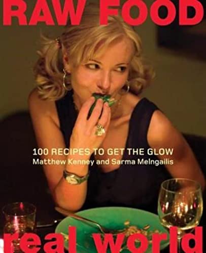 Raw Food/Real World: 100 Recipes to Get the Glow (9780060793555) by Kenney, Matthew; Melngailis, Sarma