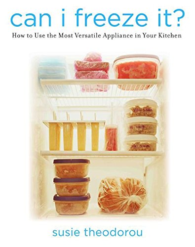 Stock image for Can I Freeze It?: How to Use the Most Versatile Appliance in Your Kitchen for sale by Your Online Bookstore