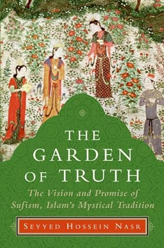 Beispielbild fr The Garden of Truth: The Vision and Promise of Sufism, Islam's Mystical Tradition zum Verkauf von SecondSale