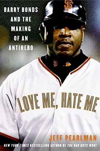 Stock image for Love Me, Hate Me: Barry Bonds and the Making of an Antihero Pearlman, Jeff for sale by Aragon Books Canada