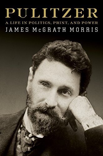 Pulitzer: A Life in Politics, Print, and Power[Signed]