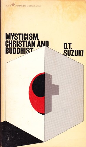 Beispielbild fr Mysticism, Christian and Buddhist: The Eastern and Western Way [The Spiritual Beliefs of Buddhism and Christianity, with Comparisons of the Afterlife, God and Enlightenment] zum Verkauf von Eric James