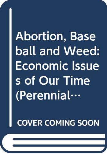 9780060802752: Abortion, Baseball and Weed: Economic Issues of Our Time (Perennial Library)
