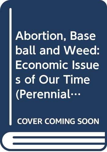 Abortion, baseball & weed;: Economic issues of our times (Perennial library, P 275) (9780060802752) by North, Douglass C.; Miller, Roger LeRoy