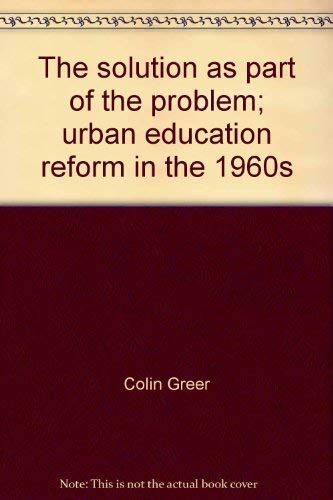 Imagen de archivo de The Solution as Part of the Problem: Urban Education Reform in the 1960's a la venta por GloryBe Books & Ephemera, LLC