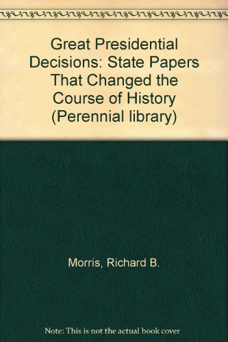 Beispielbild fr Great Presidential decisions;: State papers that changed the course of history, (Perennial library) zum Verkauf von Wonder Book