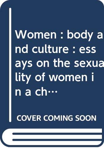 Stock image for Women: Body and culture : essays on the sexuality of women in a changing soci. for sale by Sperry Books