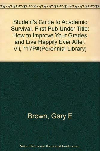 9780060803643: Student's Guide to Academic Survival. First Pub Under Title: How to Improve Your Grades and Live Happily Ever After. Vii, 117P#(Perennial Library)