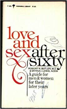 Imagen de archivo de Love and Sex after Sixty : A Guide for Men and Women in Their Later Years a la venta por Better World Books