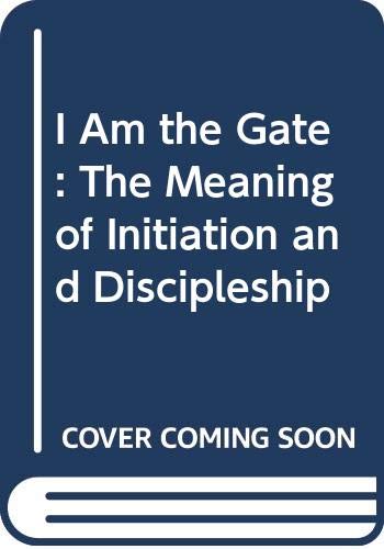 Beispielbild fr I Am the Gate: The Meaning of Initiation and Discipleship zum Verkauf von medimops