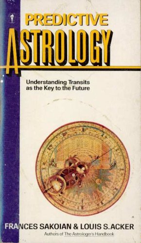 Predictive Astrology: Understanding Transits as the Key to the Future (9780060808501) by Sakoian, Frances; Acker, Louis S.