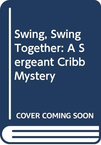 Stock image for Swing, Swing Together: A Sergeant Cribb Mystery for sale by Orion Tech