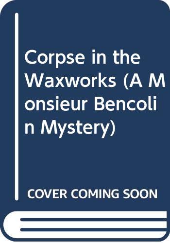 Imagen de archivo de Corpse in the Waxworks (A Monsieur Bencolin Mystery) a la venta por Wonder Book