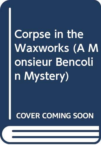 9780060810399: Corpse in the Waxworks (A Monsieur Bencolin Mystery)
