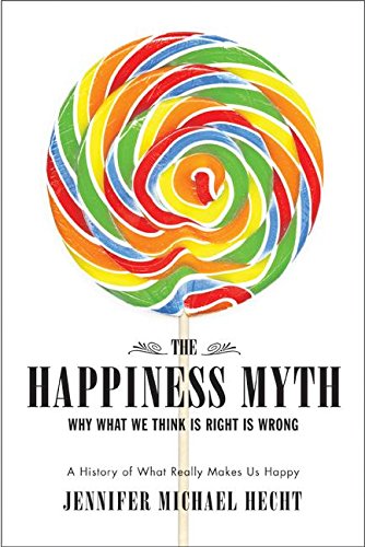 Stock image for The Happiness Myth: Why What We Think Is Right Is Wrong for sale by Goodwill of Colorado