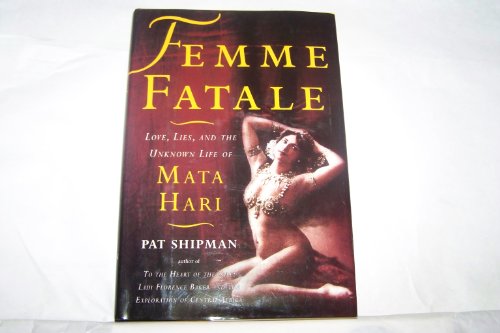 Beispielbild fr Femme Fatale: Love, Lies, and the Unknown Life of Mata Hari zum Verkauf von SecondSale