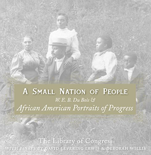 Imagen de archivo de A Small Nation of People: W. E. B. Du Bois and African American Portraits of Progress a la venta por Half Price Books Inc.