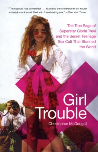 Stock image for Girl Trouble: The True Saga of Superstar Gloria Trevi and the Secret Teenage Sex Cult That Stunned the World for sale by Ergodebooks