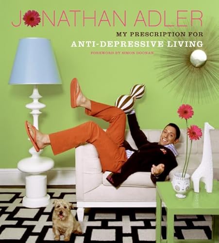 Stock image for Jonathan Adler: My Prescription for Anti-Depressive Living for sale by Village Works