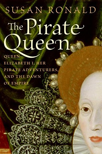 Beispielbild fr The Pirate Queen: Queen Elizabeth I, Her Pirate Adventurers, and the Dawn of Empire zum Verkauf von ZBK Books