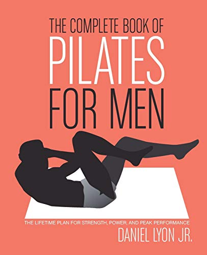 Beispielbild fr The Complete Book of Pilates for Men: The Lifetime Plan for Strength, Power & Peak Performance zum Verkauf von Wonder Book