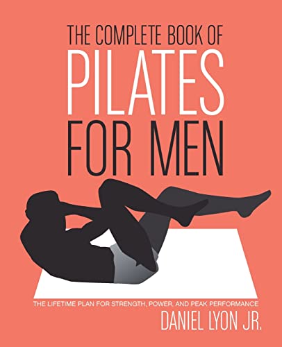 Imagen de archivo de The Complete Book of Pilates for Men: The Lifetime Plan for Strength, Power & Peak Performance a la venta por More Than Words