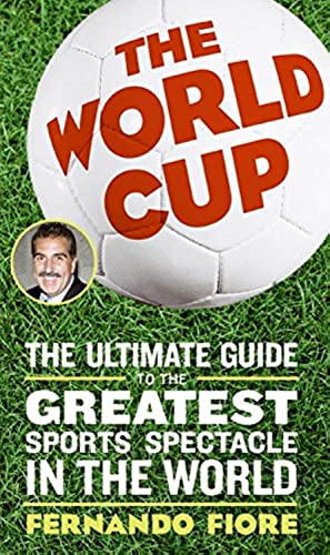 The World Cup 2006: The Ultimate Guide to the Greatest Sports Spectacle in the World