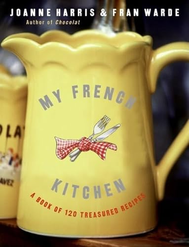 Beispielbild fr My French Kitchen: A Book of 120 Treasured Recipes zum Verkauf von Dream Books Co.