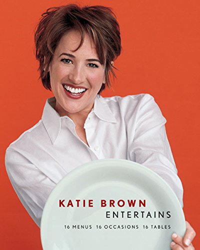 9780060821227: Katie Brown Entertains: 16 Menus 16 Occasions 16 Tables