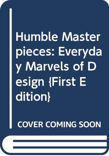 Humble Masterpieces: Everyday Marvels of Design (9780060821272) by Paola Antonelli