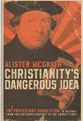 Stock image for Christianitys Dangerous Idea: The Protestant Revolution--A History from the Sixteenth Century to the Twenty-First for sale by Zoom Books Company