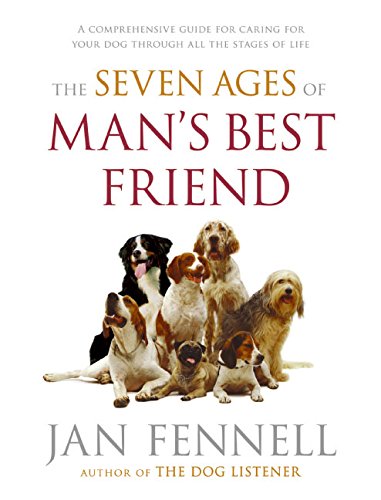 Imagen de archivo de The Seven Ages of Man's Best Friend: A Comprehensive Guide for Caring for Your Dog Through All the Stages of Life a la venta por Redux Books