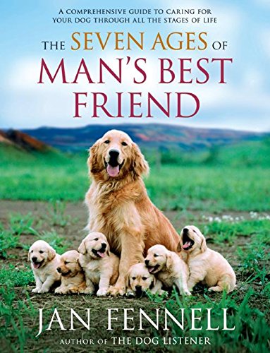 Beispielbild fr The Seven Ages of Man's Best Friend : A Comprehensive Guide to Caring for Your Dog Through All the Stages of Life zum Verkauf von Better World Books