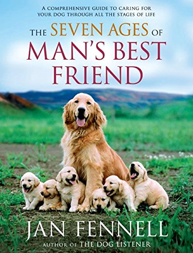 Imagen de archivo de The Seven Ages of Man's Best Friend: A Comprehensive Guide to Caring for Your Dog Through All the Stages of Life a la venta por SecondSale