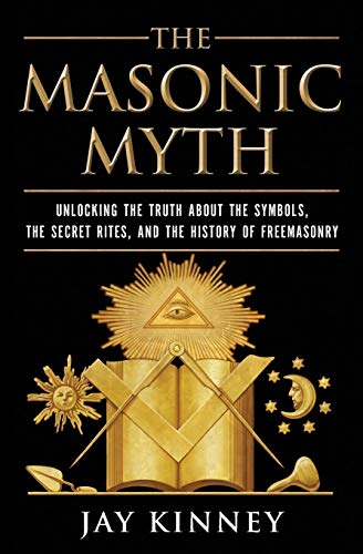 Stock image for The Masonic Myth: Unlocking the Truth About the Symbols, the Secret Rites, and the History of Freemasonry for sale by BooksRun