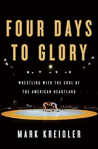 Stock image for Four Days to Glory : Wrestling with the Soul of the American Heartland for sale by Better World Books