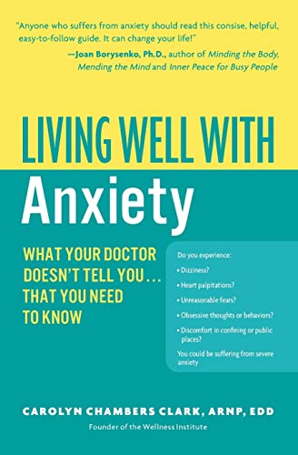 Living Well with Anxiety: What Your Doctor Doesn't Tell You... That You Need to Know (9780060823771) by Clark, Carolyn Chambers